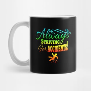 Always Striving for Accidents! Mug